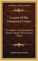 Lessons of the Elementary Course: The Hebrew Correspondence School, Morgan Park, Ill 1148312153 Book Cover