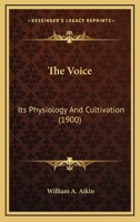 The Voice: Its Physiology And Cultivation 1104509105 Book Cover