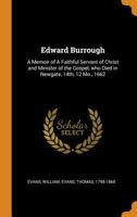 Edward Burrough: A Memoir of a Faithful Servant of Christ and Minister of the Gospel, Who Died in Newgate, 14th, 12 Mo., 1662 0343191814 Book Cover