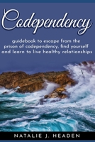 Codependency: Guidebook to escape the prison of codependency, find yourself and learn to live healthy relationships 1687468605 Book Cover