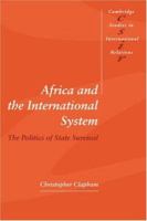Africa and the International System: The Politics of State Survival (Cambridge Studies in International Relations) 0521576687 Book Cover