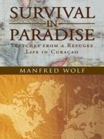 Survival in Paradise: Sketches from a Refugee Life in Curacao 1491722649 Book Cover