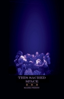 This Sacred Space: Considerations on the Practice of Theatre (19 X 19 Challenge) 1953219020 Book Cover