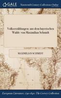 Volkserzählungen: aus dem bayerischen Walde: von Maximilian Schmidt 1375306715 Book Cover