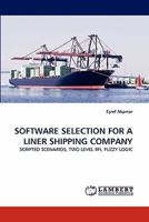 SOFTWARE SELECTION FOR A LINER SHIPPING COMPANY: SCRIPTED SCENARIOS, TWO LEVEL RFI, FUZZY LOGIC 3844320806 Book Cover