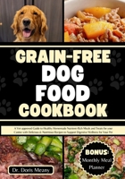 Grain-free Dog Food Cookbook: A Vet-approved Guide to Healthy Homemade Nutrient-Rich Meals and Treats for your Canine with Delicious & Nutritious Re B0CQRMBD9X Book Cover