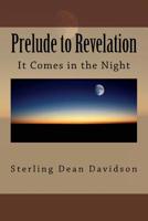 Prelude to Revelation: Spiritual Curiosity... (It Comes in the Night) 1523805331 Book Cover