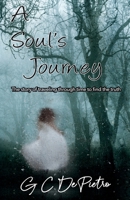 A Soul's Journey: The Story of Traveling through Time to Find the Truth 1662941056 Book Cover