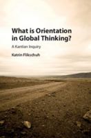 What Is Orientation in Global Thinking?: A Kantian Inquiry 1107003814 Book Cover