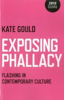 Exposing Phallacy: Flashing in Contemporary Culture 1846949645 Book Cover