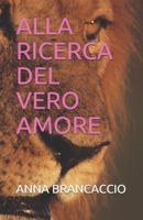 ALLA RICERCA DEL VERO AMORE B09CKF4Z7T Book Cover