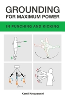 Grounding for Maximum Power in Punching and Kicking 173677512X Book Cover