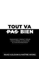Tout Va Bien: Maximisez l'Impact pour Vous-même, la Société & l'Environnement B0C51TYZFG Book Cover