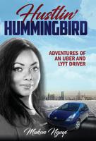 Hustlin' Hummingbird: How to Quickly Make Up to $90,000 a Year Using Your Car with Uber and Lyft 173351094X Book Cover