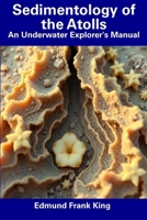 Sedimentology of the Atolls: An Underwater Explorer's Manual B0DVNQK247 Book Cover