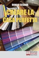 Creare la Casa Perfetta: Consigli Pratici per Progettare da Zero i Tuoi Spazi 8861742416 Book Cover