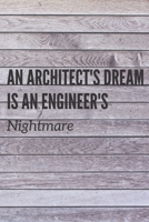 An Architect's Dream is An Engineer's Nightmare: Architect project sketchbook with Funny Quotes. Goof for Drawing, Drafting Projects, Designing, Model Working. Architecture Gifts for Students or Profe 1706389833 Book Cover