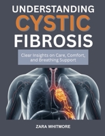 UNDERSTANDING CYSTIC FIBROSIS: Clear Insights on Care, Comfort, and Breathing Support B0FST3M1GQ Book Cover