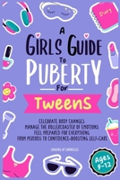A Girls Guide to Puberty for Tweens: Celebrate Your Body Changes, Manage the Rollercoaster of Emotions, and Feel Prepared for Everything from Periods to Confidence-Boosting Self-Care B0FFDNZBLC Book Cover