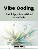 Vibe Coding: Build Apps Fast with AI & No-Code B0FG32JMQZ Book Cover