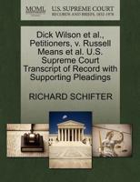 Dick Wilson et al., Petitioners, v. Russell Means et al. U.S. Supreme Court Transcript of Record with Supporting Pleadings 1270651358 Book Cover