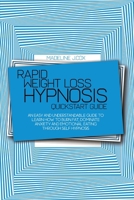 Rapid Weight Loss Hypnosis Quickstart Guide: An Easy And Understandable Guide To Learn How To Burn Fat, Dominate Anxiety And Emotional Eating Through Self Hypnosis 1803016310 Book Cover