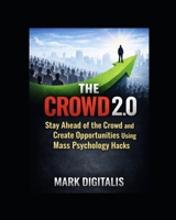 THE CROWD 2.0: How To Stay ahead of the Crowd and Create Opportunities using Mass Psychology Hacks B0GMQCS7YM Book Cover