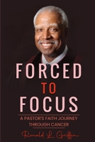 Forced to Focus: A Pastor's Faith Journey Through Cancer 173771406X Book Cover