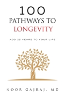 100 PATHWAYS TO LONGEVITY: Add 25 Years To Your Life 1665774479 Book Cover