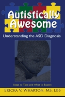 Autistically Awesome: Understanding the ASD Diagnosis 1734650311 Book Cover