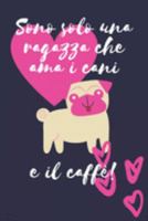 Sono solo una ragazza che ama i cani e il caffè: cane regalo Divertente Donne Taccuino o diario/agenda a righe da compilare da soli (Italian Edition) 1691975168 Book Cover