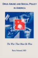 Drug Abuse and Social Policy in America: The War That Must Be Won 0789001284 Book Cover