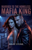Married to the Homeless Mafia King: A Dark Romance of Debt, Power, and Unlikely Love B0GF4J6TDK Book Cover