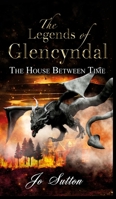 The Legends of Glencyndal: The House Between Time 1800317298 Book Cover