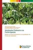 Adubação Potássica na Fertirrigação: Efeito no desenvolvimento e na qualidade de frutos do mamoeiro 6202177357 Book Cover