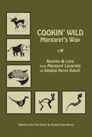 Cookin' Wild Margaret's Way: Recipes and Folklore from Margaret Locarnini of Singing Acres Ranch 1979623759 Book Cover