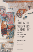 “The Soul Seeks Its Melodies”: Music in Jewish Thought B0BLR3KV2N Book Cover