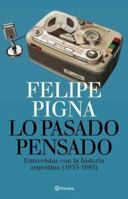 Lo Pasado Pensado: Entrevistas Con La Historia Argentina, 1955-1983 9504914322 Book Cover