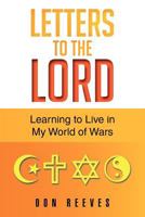 Letters to the Lord: Learning to Live in My World of Wars 1439245576 Book Cover