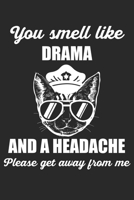 You Smell Like Drama And A Headache Please Get Away From Me: Police Cat. Blank Composition Notebook to Take Notes at Work. Plain white Pages. Bullet Point Diary, To-Do-List or Journal For Men and Wome 170245519X Book Cover