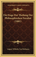 Die Frage Der Theilung Der Philosophischen Facultat (1881) 1167441125 Book Cover