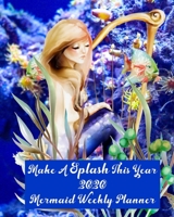 Make A Splash This Year: 2020 Mermaid Weekly Planner 1676582061 Book Cover