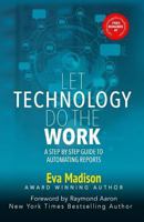 Let Technology Do The Work: A Step By Step Guide to Automating Reports 1772771562 Book Cover