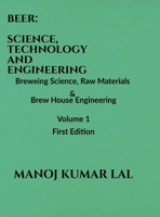 Beer: SCIENCE, TECHNOLOGY AND ENGINEERING: Volume 1: Brewing Science, Raw Materials and Brew House Engineering B0HD7QMH6M Book Cover
