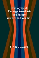 The Voyage of the Vega round Asia and Europe, Volume I and Volume II 9364736028 Book Cover