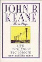 John B. Keane: Three Plays : Sive; The Field; Big Maggie 0853429073 Book Cover