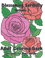 Blossoming Serenity: Adult Flower Coloring Book with 57 Various Flower Designs for Relaxation and Stress Release Volume 3 (designed for right-handed individuals) B0CDYR3QLT Book Cover