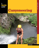 Canyoneering: A Guide to Techniques for Wet and Dry Canyons (How To Climb Series) 0762745193 Book Cover