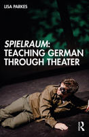 Spielraum: Teaching German Through Theater 0367445468 Book Cover