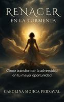 Renacer en la Tormenta: Cómo transformar la adversidad en tu mayor oportunidad (Spanish Edition) B0GBJCPTZ9 Book Cover